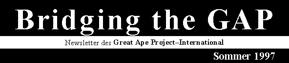 Bridging the GAP: Newsletter of The Great Ape Project--International